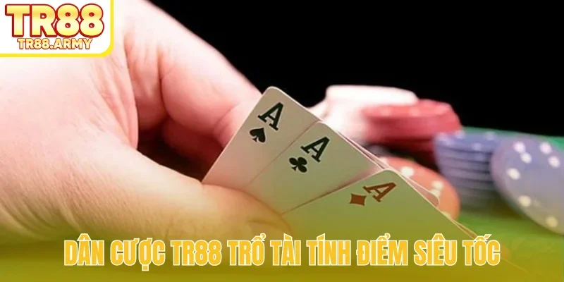 Dân cược TR88 trổ tài tính điểm siêu tốc