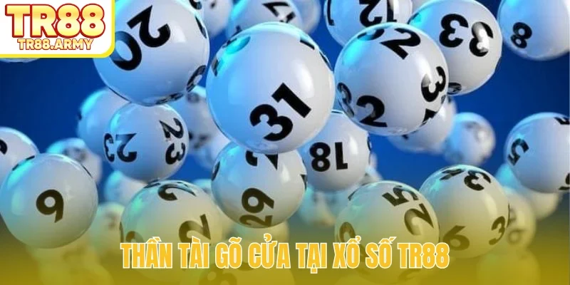 Thần tài gõ cửa tại xổ số TR88